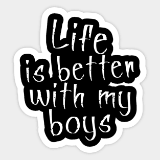 Life is better with my Boys Sticker